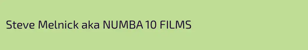 Steve Melnick aka NUMBA 10 FILMS